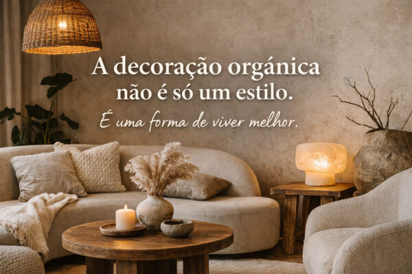 Quando a gente fala em decoração orgânica, não está falando apenas de estética. Estamos falando de sensação, conforto e bem-estar dentro de casa.
